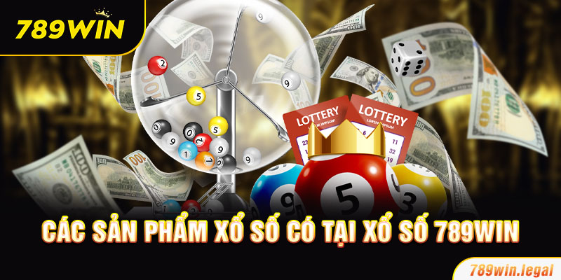 Các sản phẩm xổ số có tại xổ số 789Win