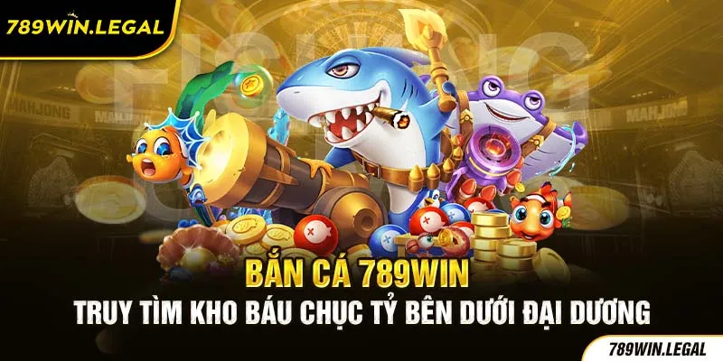 Bắn cá 789Win - Truy tìm kho báu chục tỷ bên dưới đại dương