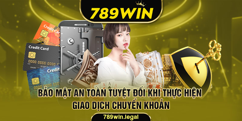 Bảo mật an toàn tuyệt đối khi thực hiện giao dịch chuyển khoản