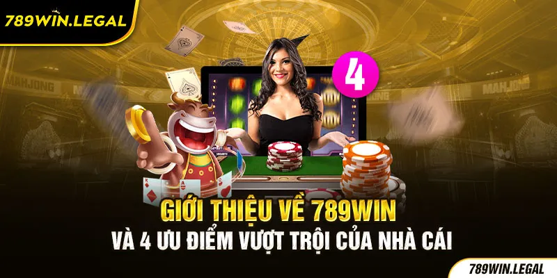 Giới thiệu về 789Win và 4 ưu điểm vượt trội của nhà cái