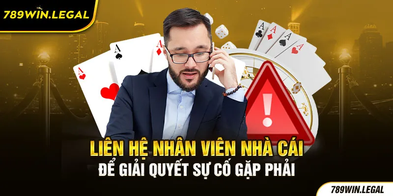 Liên hệ nhân viên nhà cái để giải quyết sự cố gặp phải