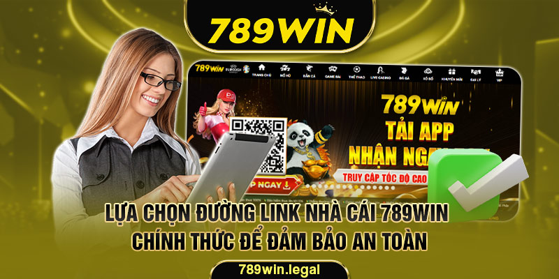 Lựa chọn đường link nhà cái 789Win chính thức để đảm bảo an toàn