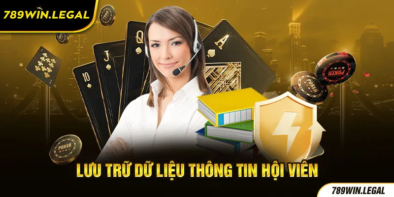 Chính sách bảo mật về vấn đề lưu trữ thông tin tại 789WIN