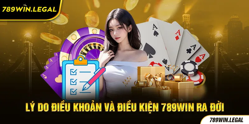 Lý do điều khoản và điều kiện 789win ra đời