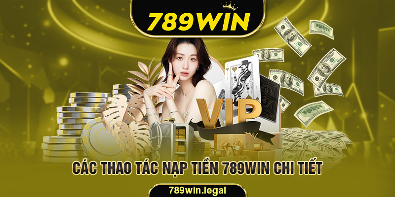 Thao tác nạp tiền 789Win đơn giản