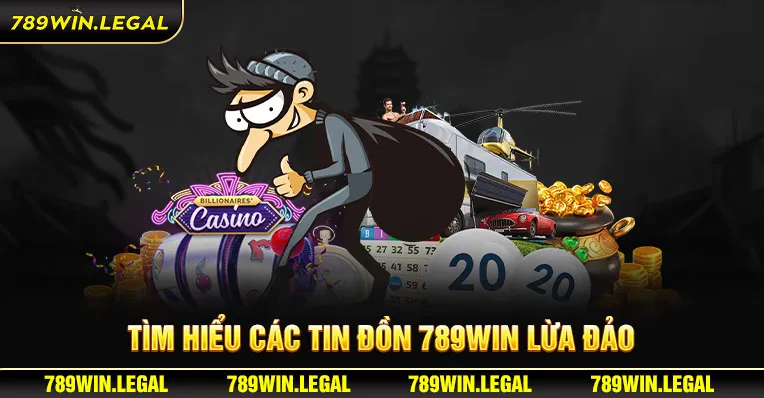 Cụ thể về các tin đồn 789win lừa đảo