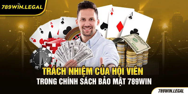 Trách nhiệm hội viên đối với chính sách bảo mật 789WIN