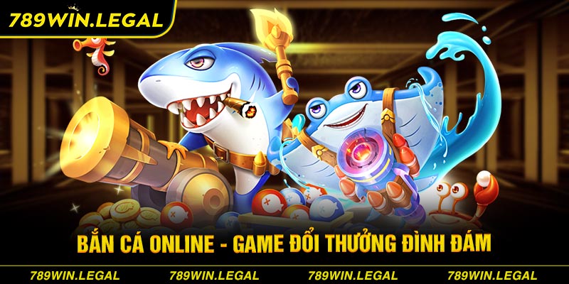 Bắn cá online - Game đổi thưởng đình đám