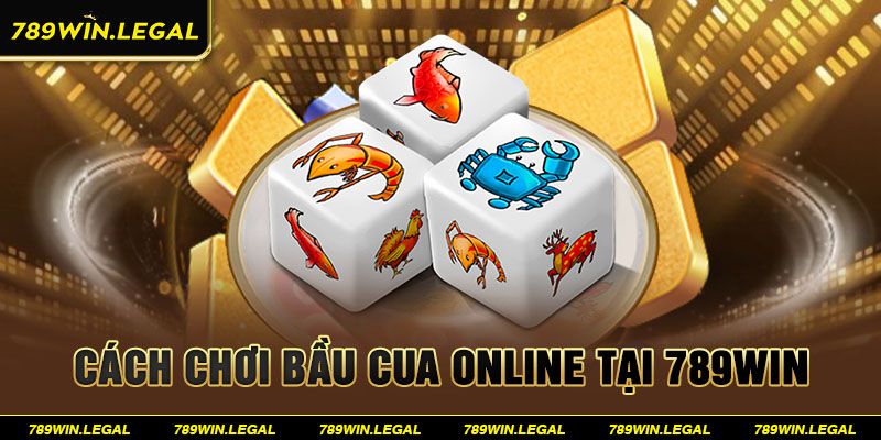 Cách chơi bầu cua online tại 789win