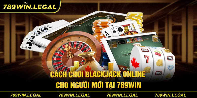 Cách chơi blackjack tại 789Win