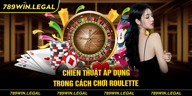 Chiến thuật áp dụng trong cách chơi Roulette