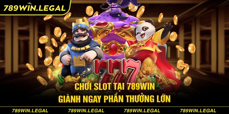 Chơi slot tại 789Win giành ngay phần thưởng lớn