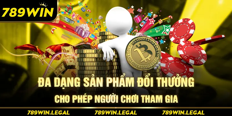 Đa dạng sản phẩm đổi thưởng cho phép người chơi tham gia