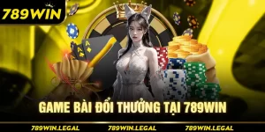 Game bài đổi thưởng uy tín tại 789Win