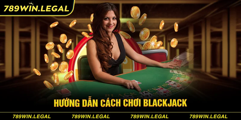 Cách chơi Blackjack online cho người mới tại 789Win