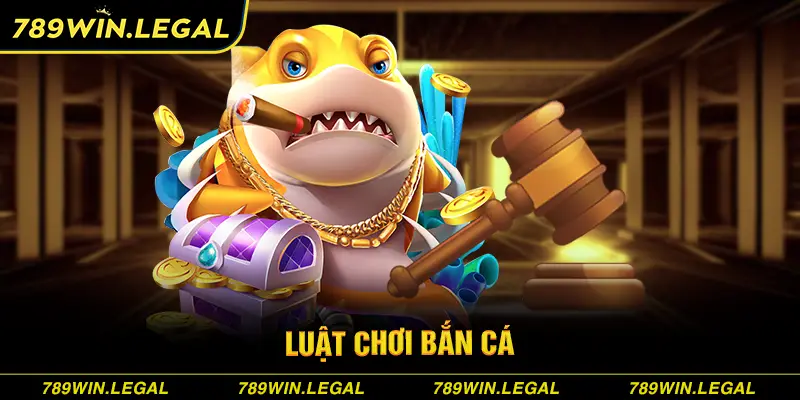 Luật chơi bắn cá mà game thủ cần nắm rõ