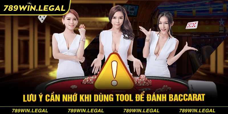 Lưu ý cần nhớ khi dùng tool để đánh Baccarat