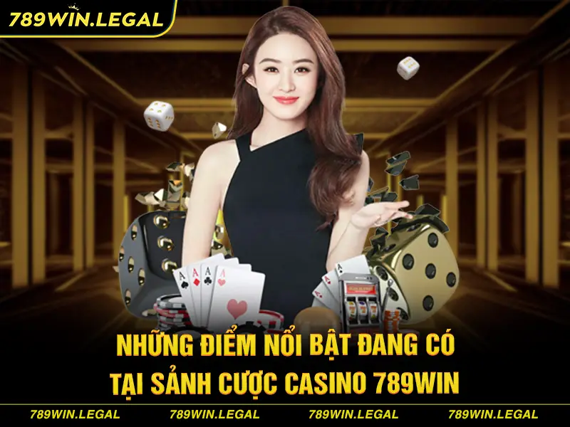 Những điểm nổi bật có tại sảnh cược casino 789Win