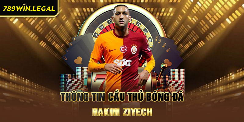 Khái quát về tên tuổi, sự nghiệp của đại sứ Hakim Ziyech