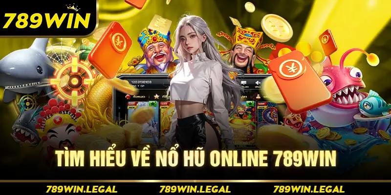 Tìm hiểu về nổ hũ online 789win