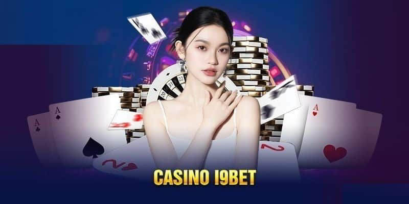 Tìm hiểu về casino i9bet